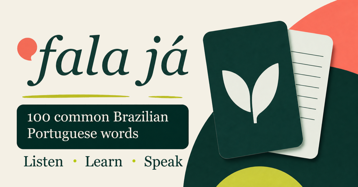 Fala Já — 100 common Brazilian Portuguese words. Listen, learn, speak.